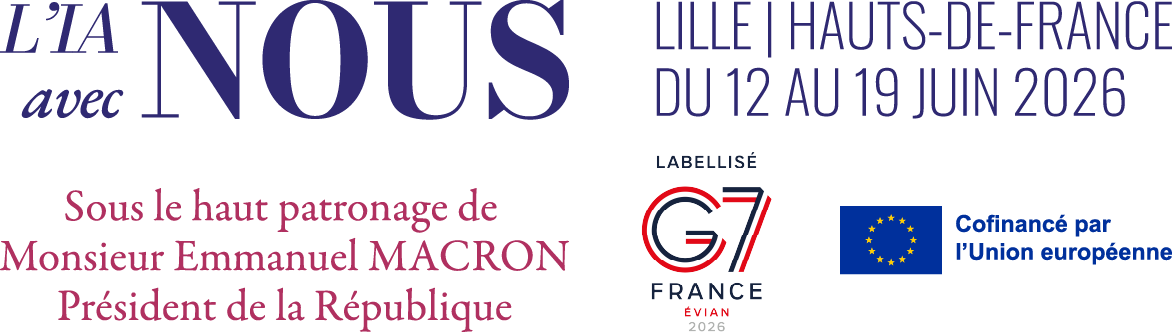 L'IA avec nous, Lille, Hauts-de-France, du 12 au 19 juin 2026, sous le haut patronage de Monsieur Emmanuel Macron, Président de la République, labellisé G7 France Évian 2026, cofinancé par l'Union Européenne